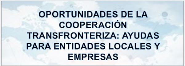 Jornada «Oportunidades de la cooperación transfronteriza: Ayudas para EELL y empresas»