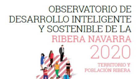 Observatorio de desarrollo inteligente y sostenible de la Ribera Navarra 2020. Territorio y población ribera