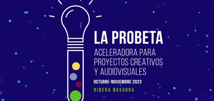 Hoy hablamos de la aceleradora para proyectos creativos y audiovisuales «La Probeta»