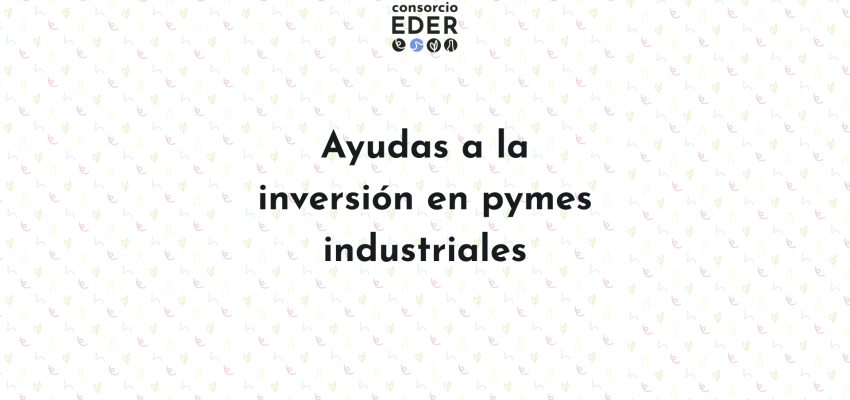 Ayudas a la inversión en PYMES industriales 2026