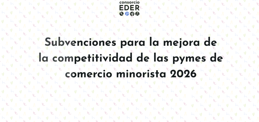 Subvenciones para la mejora de la competitividad de las PYMES de comercio minorista 2026