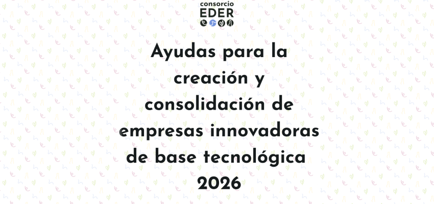 Subvención para la creación y consolidación de empresas innovadoras de base tecnológica 2026