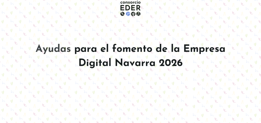 Ayudas para el fomento de la Empresa Digital Navarra 2026