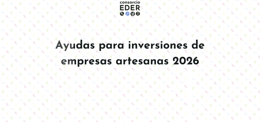 Subvención para inversiones de empresas artesanas 2026.